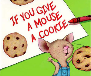 If you give a mouse a cookie